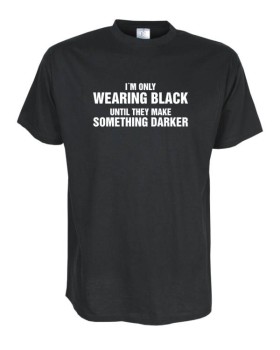 i´m only wearing black..., Fun T-Shirt in Übergrößen
