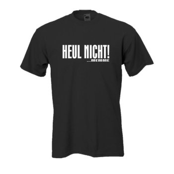 Heul nicht ..Memme, Fun T-Shirt