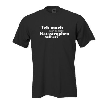 Ich mach mir meine Katastrophen selber, Fun T-Shirt