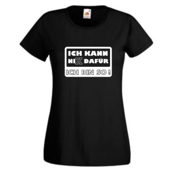 Ich kann nix dafür ich bin so, T-Shirt, Damen Funshirt