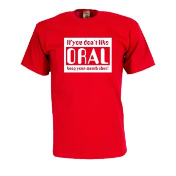 If you don´t like oral keep your mouth shut, Fun T-Shirt