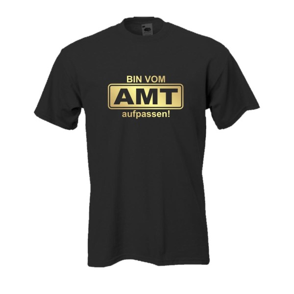 Bin vom AMT aufpassen, Fun T-Shirt
