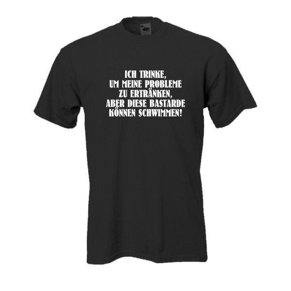 Ich trinke um meine Probleme ..., Fun T-Shirt