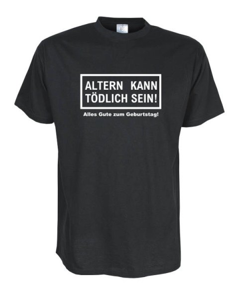 Altern kann tödlich sein, Geburtstags Fun T-Shirt (FSG010)