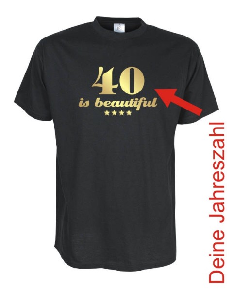 30, 40, 50 is beautiful, Dein Jahr, Geburtstags Fun T-Shirt (FSG032)