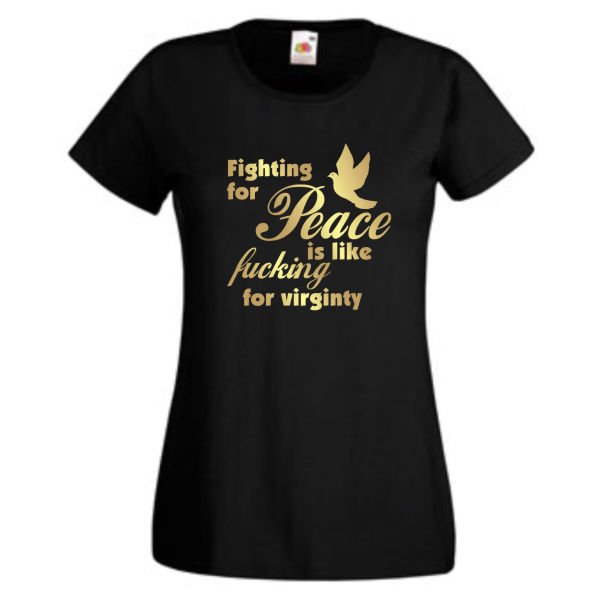 Fighting for peace is like fucking for virginity, Damen Funshirt