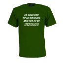 Die ganze Welt ist ein Irrenhaus ..., Fun T-Shirt Gr. S - 5XL (FS004)