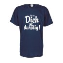 Ich bin dick und durstig, Fun T-Shirt Gr. S - 5XL (FSD001)