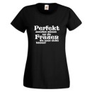 Perfekt aussehen müssen nur Frauen die sonst nichs können Damen Funshirt (GO124)
